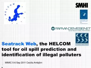 Seatrack Web , the HELCOM tool for oil spill prediction and identification of illegal polluters -