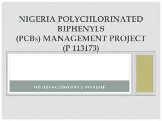 NIGERIA POLYCHLORINATED BIPHENYLs ( PCB s ) MANAGEMENT PROJECT (P 113173)
