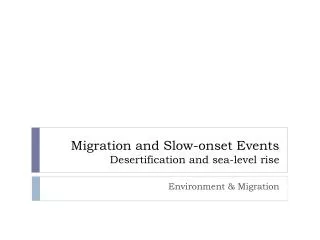 Migration and Slow- onset Events Desertification and sea-level rise