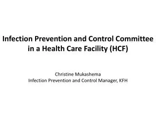 Infection Prevention and Control Committee in a Health Care Facility (HCF) Christine Mukashema Infection Prevention an