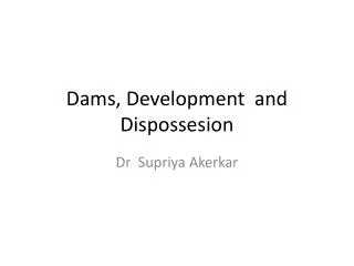Dams, Development and Dispossesion