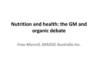 Nutrition and health: the GM and organic debate