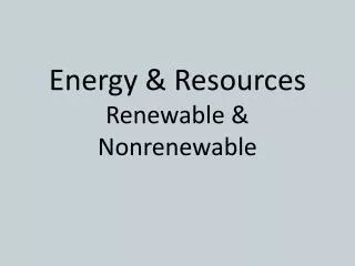 Energy &amp; Resources Renewable &amp; Nonrenewable