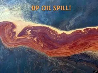 BP OIL SPILL!