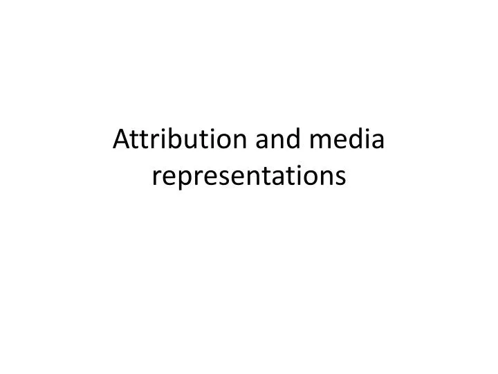 attribution and media representations