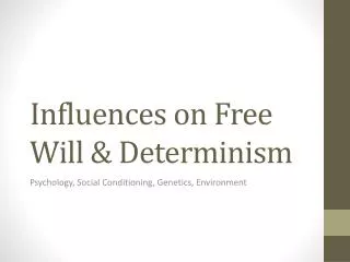 Influences on Free Will &amp; Determinism