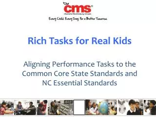 Rich Tasks for Real Kids Aligning Performance Tasks to the Common Core State Standards and NC Essential Standards