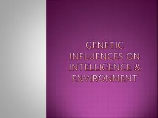 Genetic Influences On Intelligence &amp; Environment