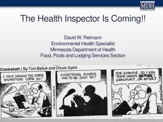 The Health Inspector Is Coming !! David W. Reimann Environmental Health Specialist Minnesota Department of Health Food,