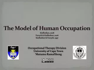 The Model of Human Occupation Kielhofner , 2008 Forsyth &amp; Kielhofner , 2006 Kielhofner &amp; Forsyth, 1997