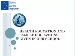 HEALTH EDUCAT I ON AND SAMPLE EDUCAT I ONS G I VEN I N OUR SCHOOL