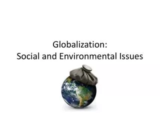 Globalization: Social and Environmental Issues