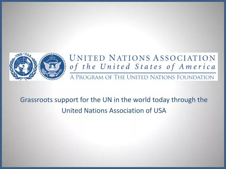 grassroots support for the un in the world today through the united nations association of usa