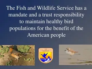 The Fish and Wildlife Service has a mandate and a trust responsibility to maintain healthy bird populations for the bene