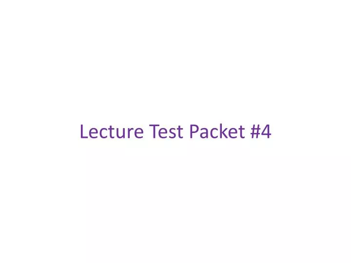 lecture test packet 4