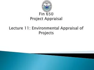 Fin 650 Project Appraisal Lecture 11: Environmental Appraisal of Projects