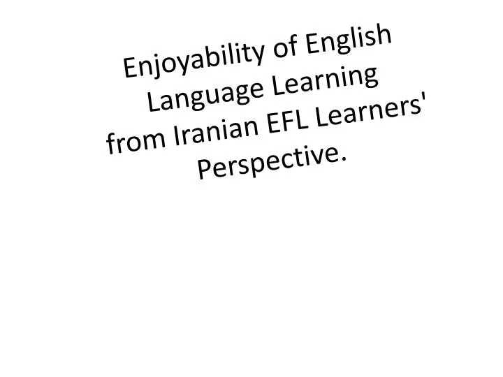 enjoyability of english language learning from iranian efl learners perspective