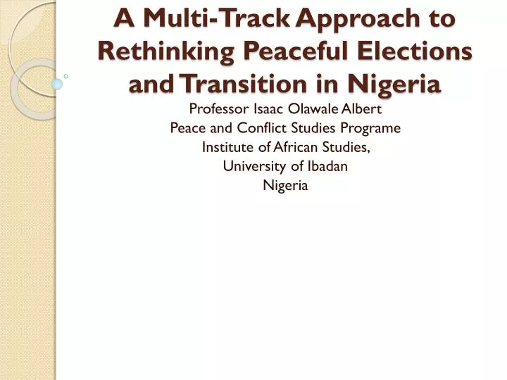 a multi track approach to rethinking peaceful elections and transition in nigeria