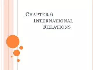 Chapter 6 International 		Relations