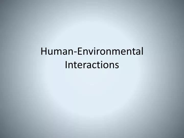 human e nvironmental interactions