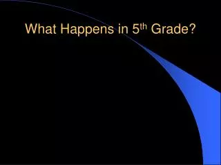 What Happens in 5 th Grade?
