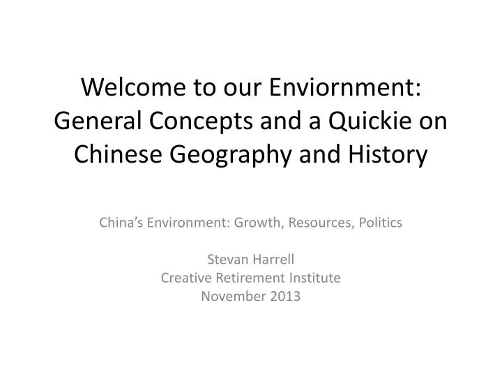 welcome to our enviornment general concepts and a quickie on chinese geography and history