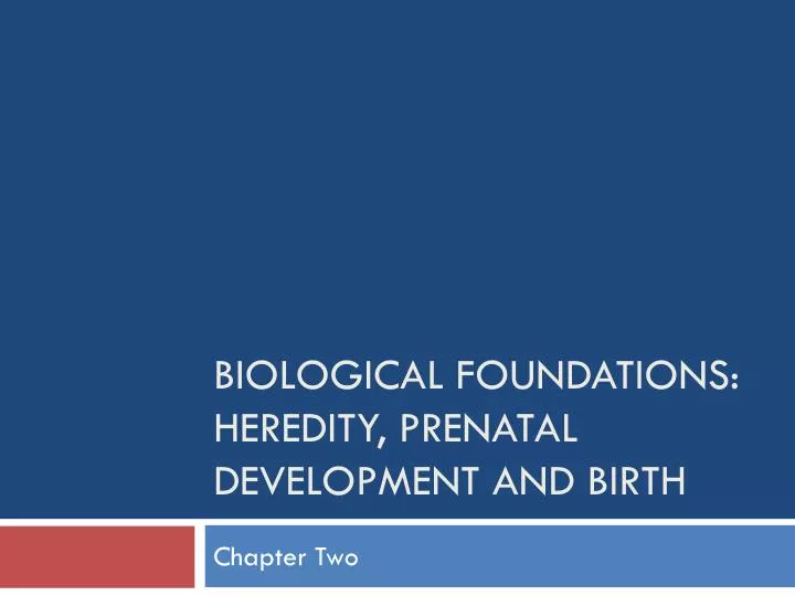 biological foundations heredity prenatal development and birth