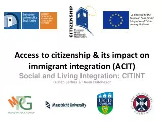 Access to citizenship &amp; its impact on immigrant integration (ACIT) Social and Living Integration: CITINT Kristen Je