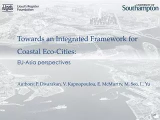 Towards an Integrated Framework for Coastal Eco-Cities: EU-Asia perspectives Authors: P. Divarakan , V. Kapnopoulou
