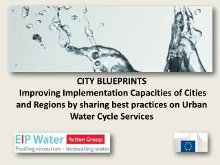 CITY BLUEPRINTS Improving Implementation Capacities of Cities and Regions by sharing best practices on Urban Water Cycl