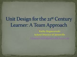 Unit Design for the 21 st Century Learner: A Team Approach
