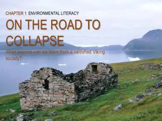 CHAPTER 1 ENVIRONMENTAL LITERACY ON THE ROAD TO COLLAPSE What lessons can we learn from a vanished Viking society?