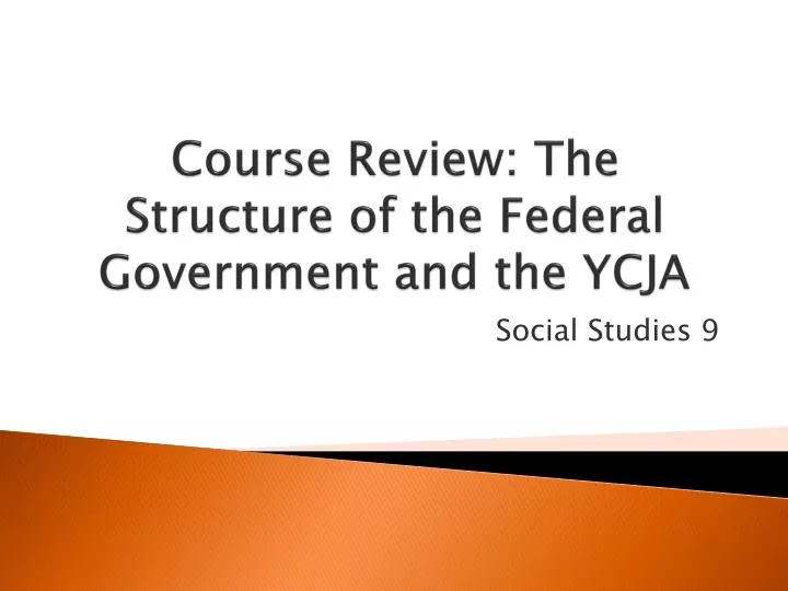 course review the structure of the federal government and the ycja
