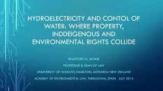 Hydroelectricity and Contol of Water: where property, inddeigenous and environmental rights collide