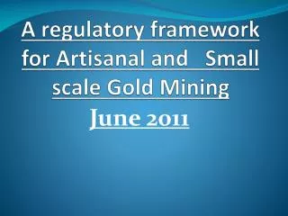 A regulatory framework for Artisanal and Small scale Gold Mining