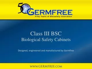Class III BSC Biological Safety Cabinets Designed, engineered and manufactured by Germfree
