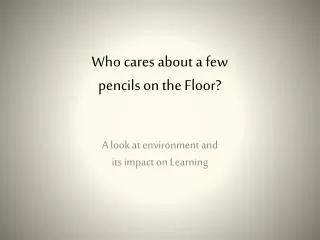 Who cares about a few pencils on the Floor?