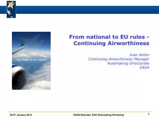 From national to EU rules - Continuing Airworthiness Juan Anton Continuing Airworthiness Manager Rulemaking Directorate
