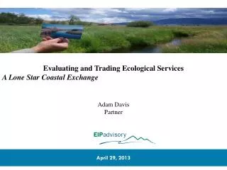 Evaluating and Trading Ecological Services A Lone Star Coastal Exchange Adam Davis Partner