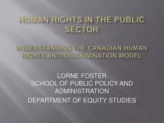 HUMAN RIGHTS IN THE PUBLIC SECTOR UNDERSTANDING THE CANADIAN HUMAN RIGHTS ANTI-DISCRIMINATION MODEL