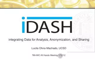 integrating Data for Analysis, Anonymization , and Sharing Lucila Ohno-Machado, UCSD N A-MIC All Hands Meeting 1/12/12