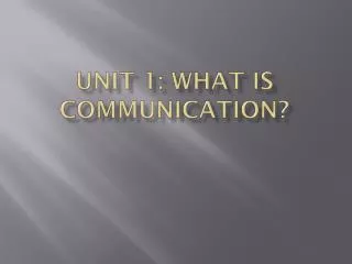 Unit 1: What is Communication?