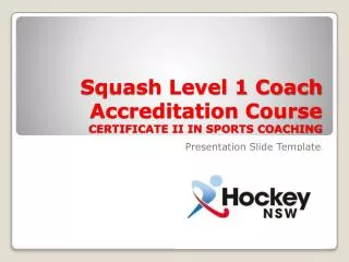Squash Level 1 Coach Accreditation Course CERTIFICATE II IN SPORTS COACHING