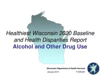 Healthiest Wisconsin 2020 Baseline and Health Disparities Report Alcohol and Other Drug Use