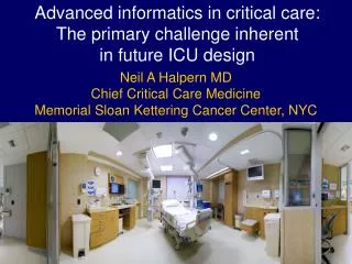 Neil A Halpern MD Chief Critical Care Medicine Memorial Sloan Kettering Cancer Center, NYC