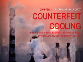 CHAPTER 3 1 ENVIRONMENTAL POLICY COUNTERFEIT COOLING In the global efforts to thwart climate change, some lessons are l
