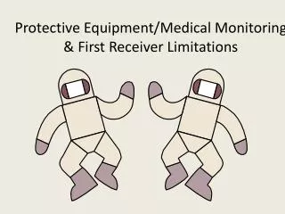 Protective Equipment/Medical Monitoring &amp; First Receiver Limitations