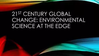 21 st century global change: Environmental science at the edge