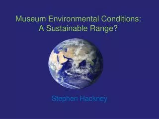 Museum Environmental Conditions: A Sustainable Range?