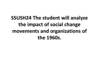 SSUSH24 The student will analyze the impact of social change movements and organizations of the 1960s.